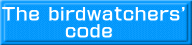 The birdwatchers'         code