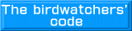 The birdwatchers'          code